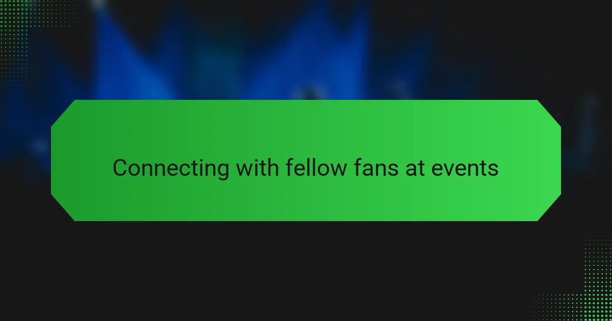 Connecting with fellow fans at events