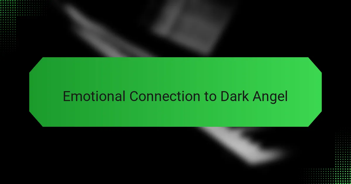 Emotional Connection to Dark Angel