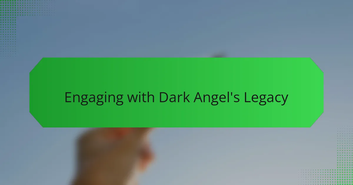 Engaging with Dark Angel's Legacy