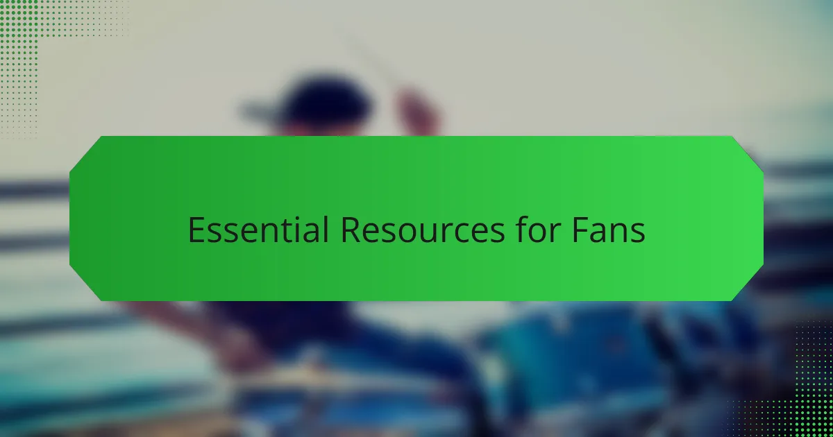 Essential Resources for Fans
