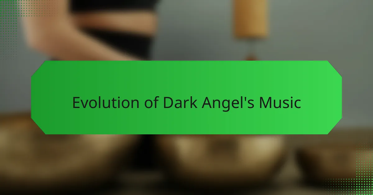 Evolution of Dark Angel's Music