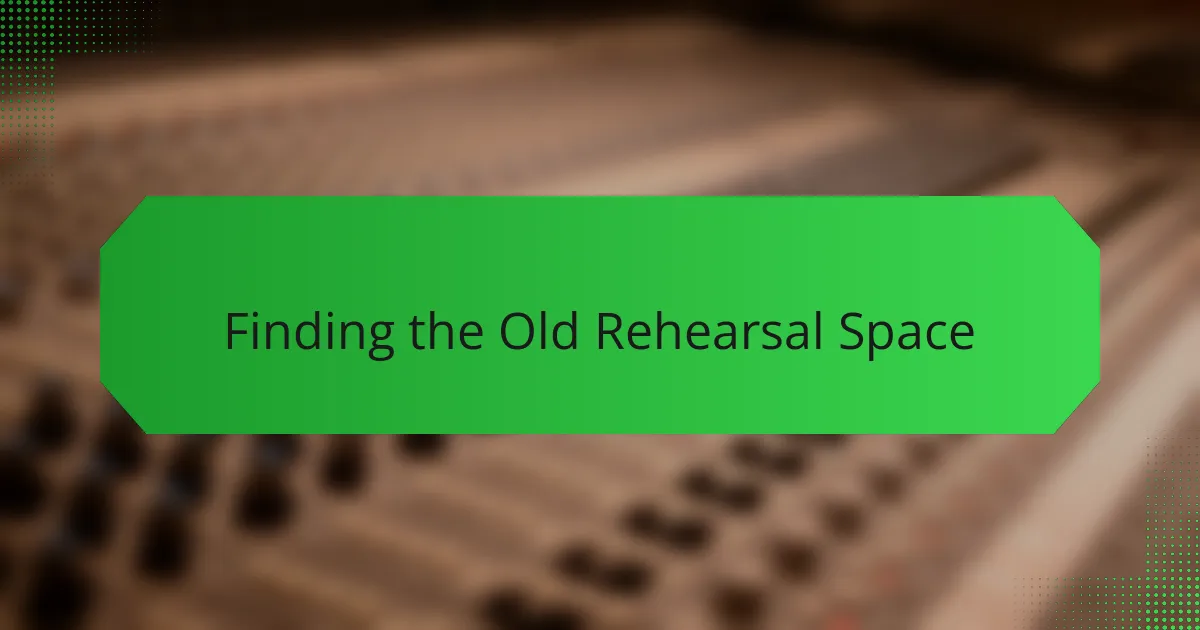 Finding the Old Rehearsal Space