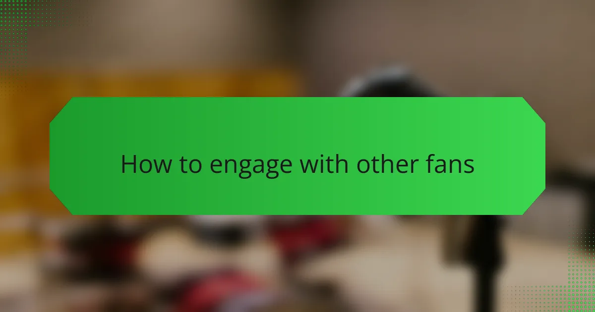 How to engage with other fans