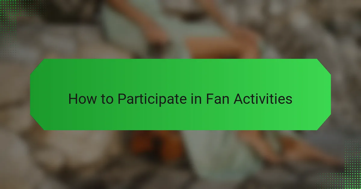 How to Participate in Fan Activities
