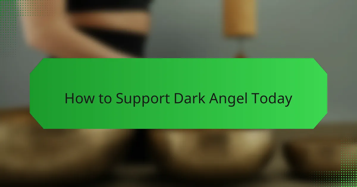 How to Support Dark Angel Today