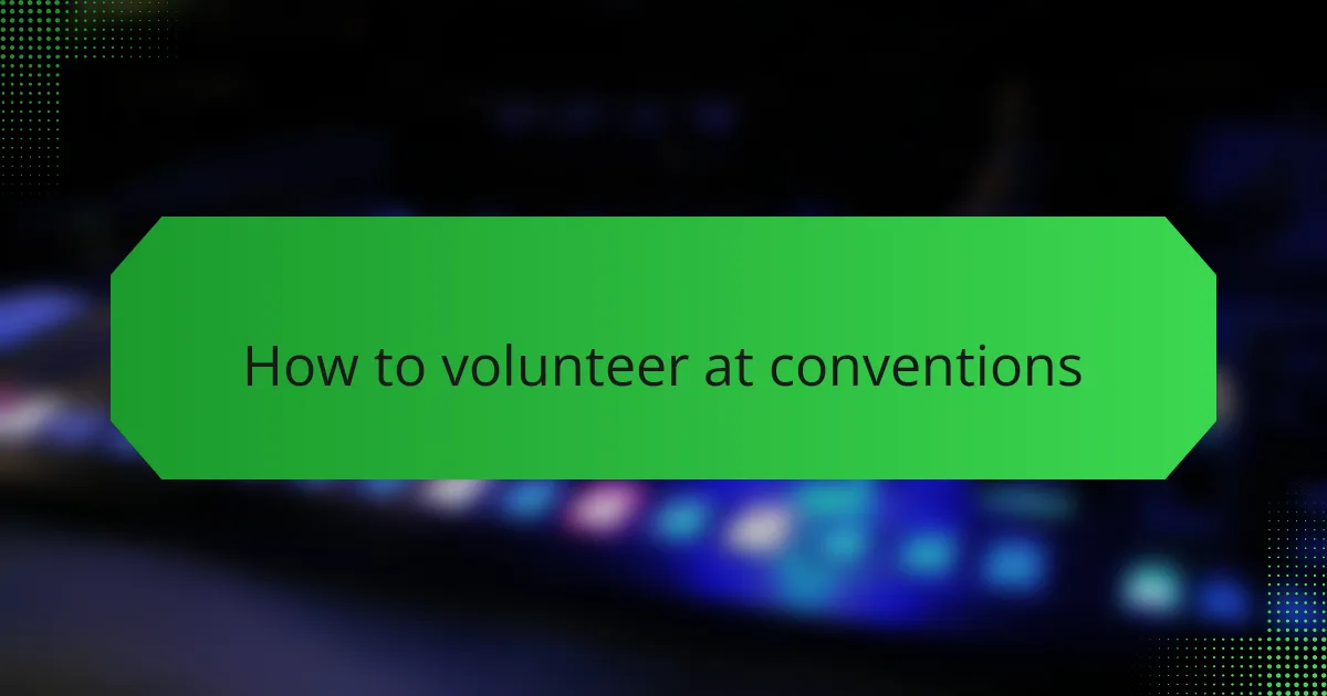 How to volunteer at conventions