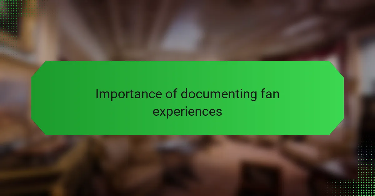 Importance of documenting fan experiences