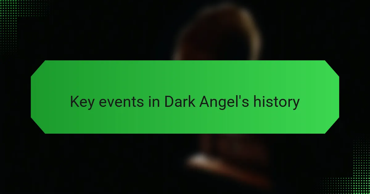 Key events in Dark Angel's history