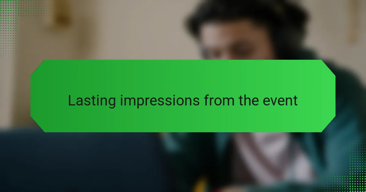 Lasting impressions from the event