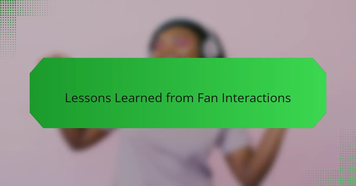 Lessons Learned from Fan Interactions