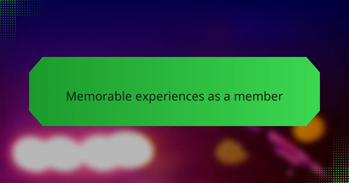 Memorable experiences as a member