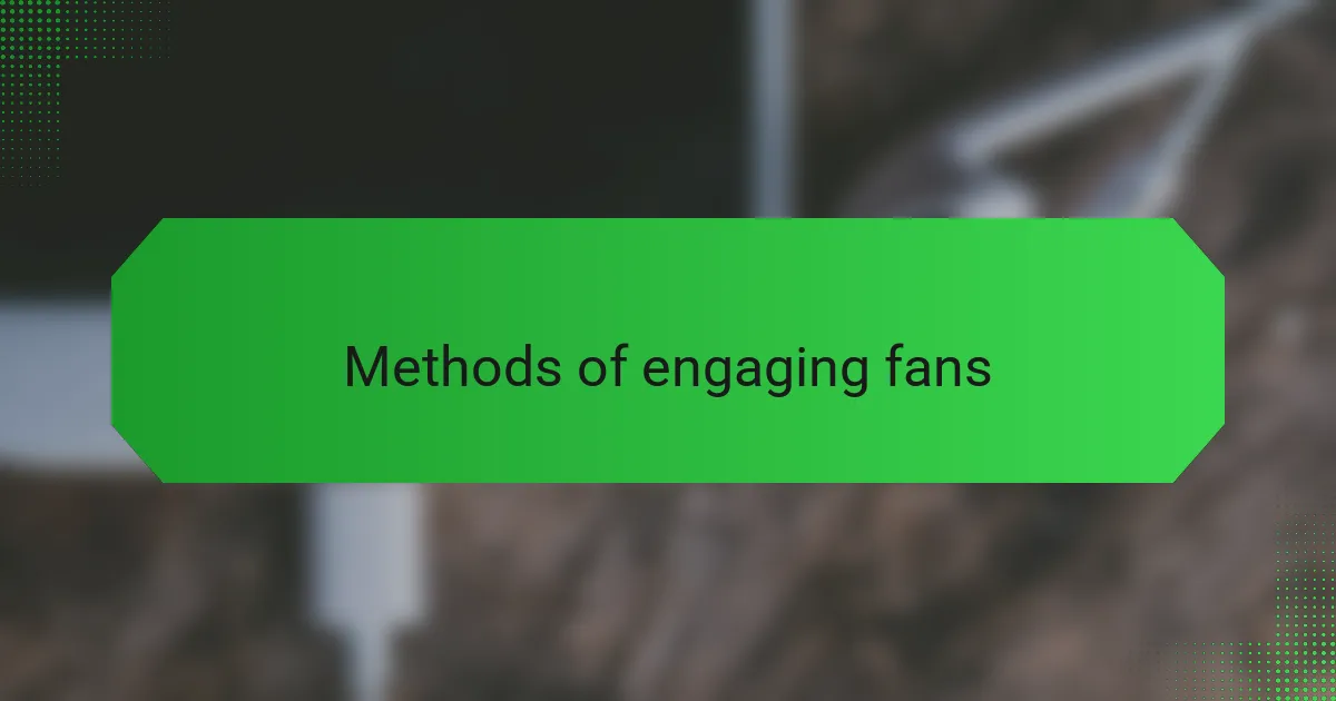 Methods of engaging fans
