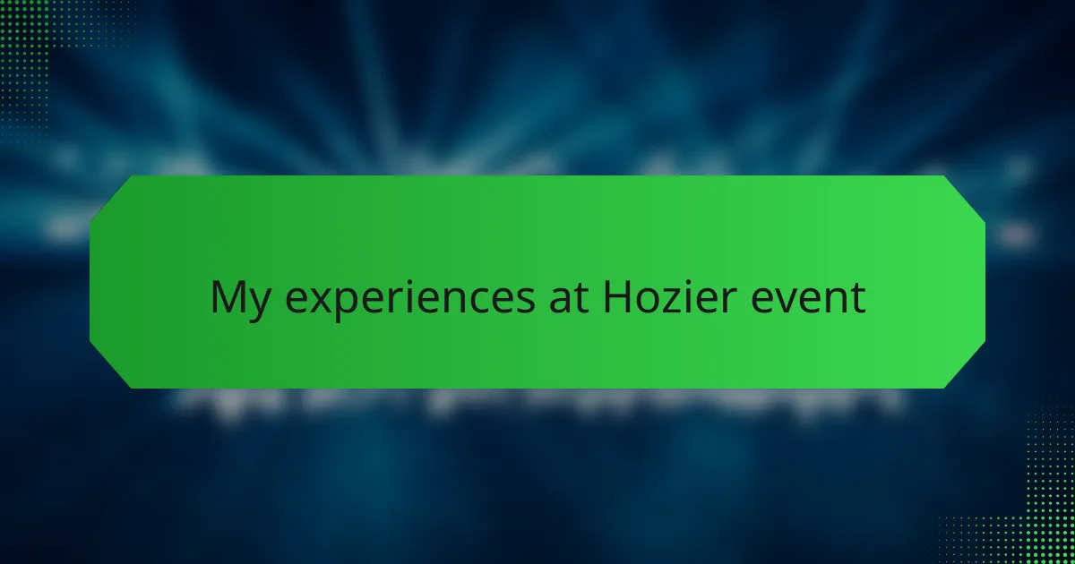 My experiences at Hozier event