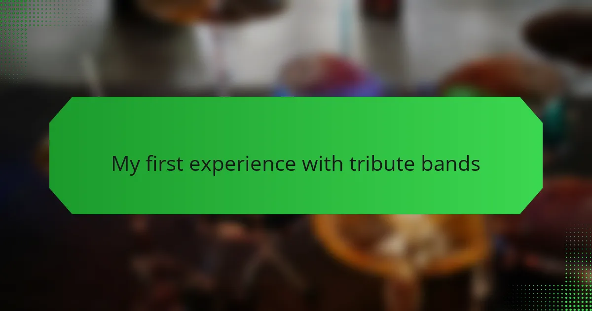 My first experience with tribute bands