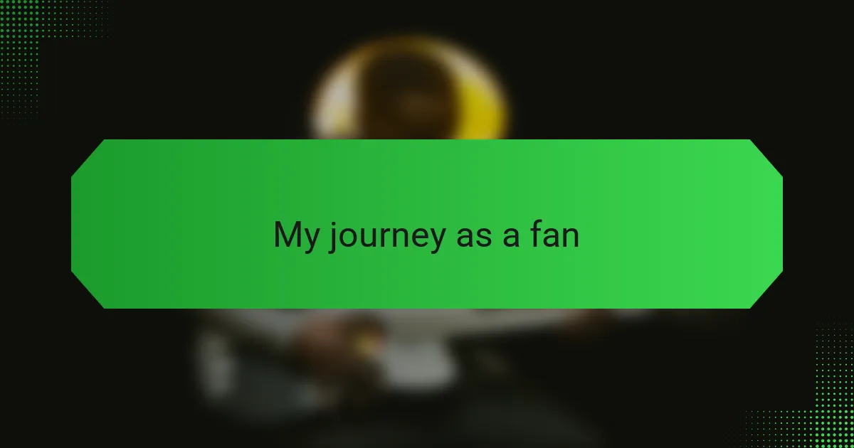 My Journey as a Fan