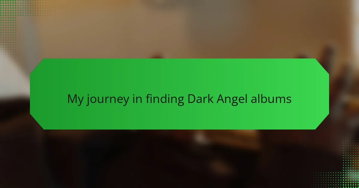 My journey in finding Dark Angel albums