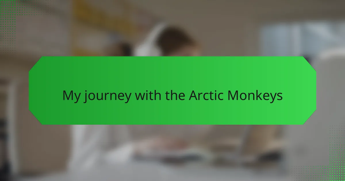 My journey with the Arctic Monkeys
