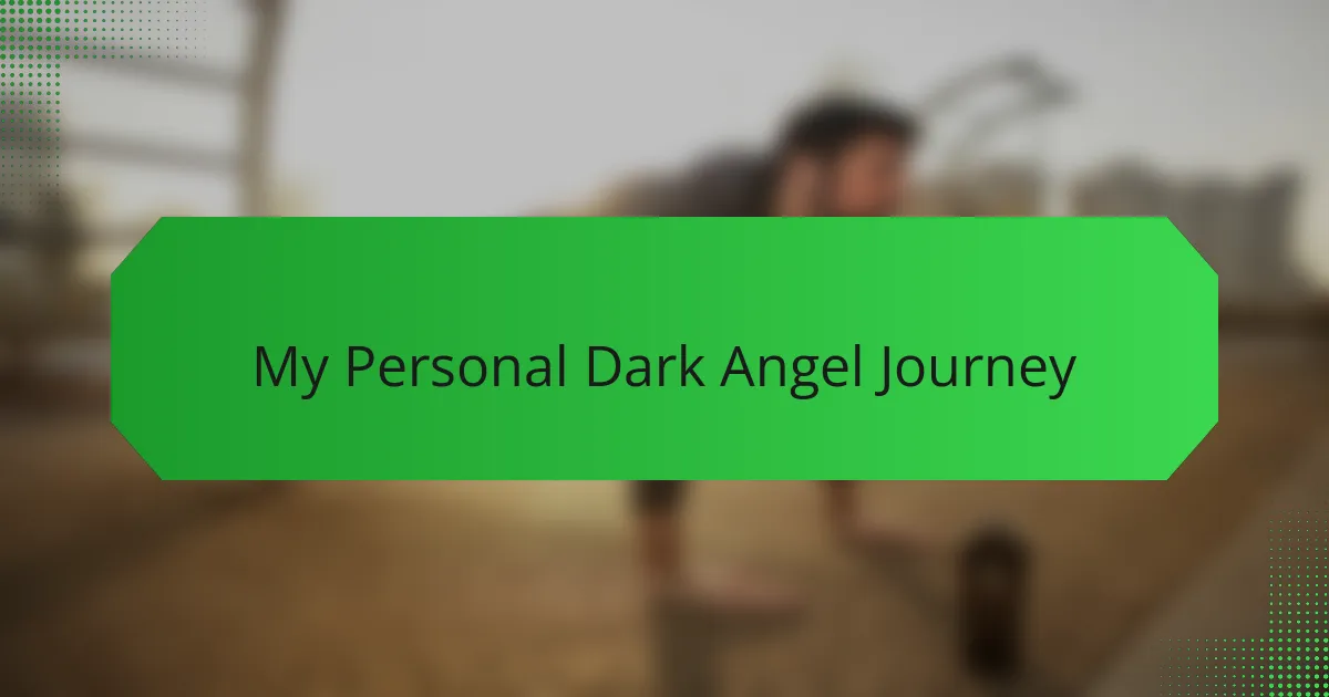 My Personal Dark Angel Journey