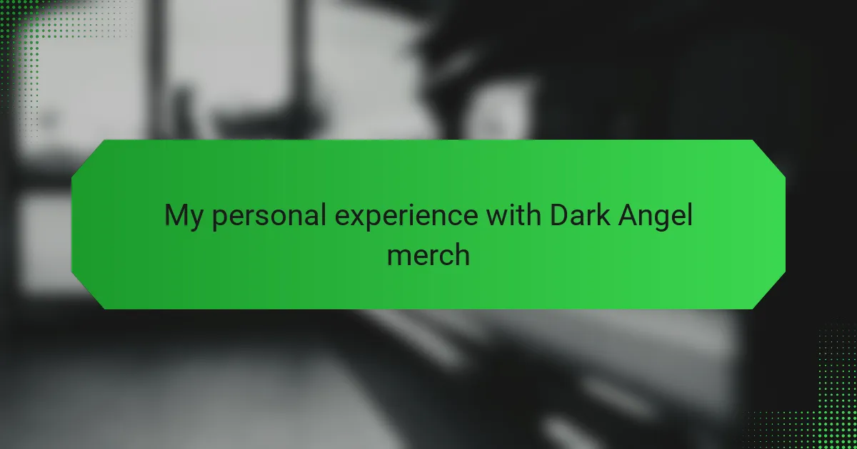 My personal experience with Dark Angel merch