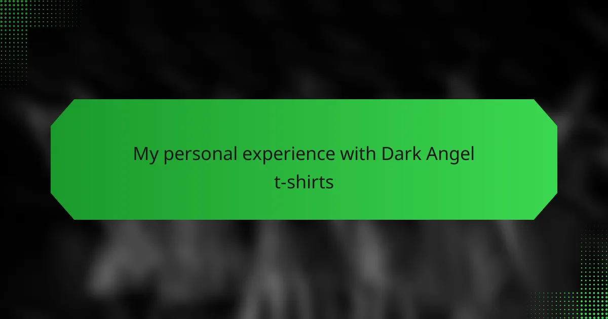 My personal experience with Dark Angel t-shirts