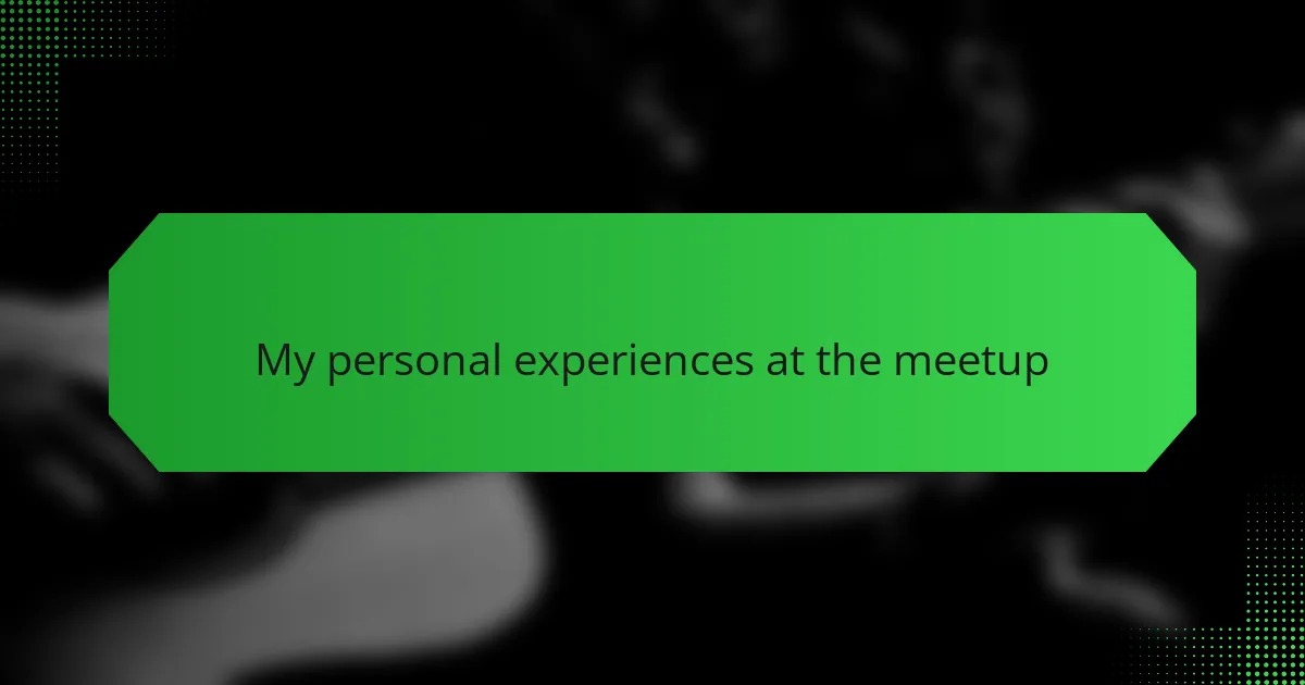 My personal experiences at the meetup