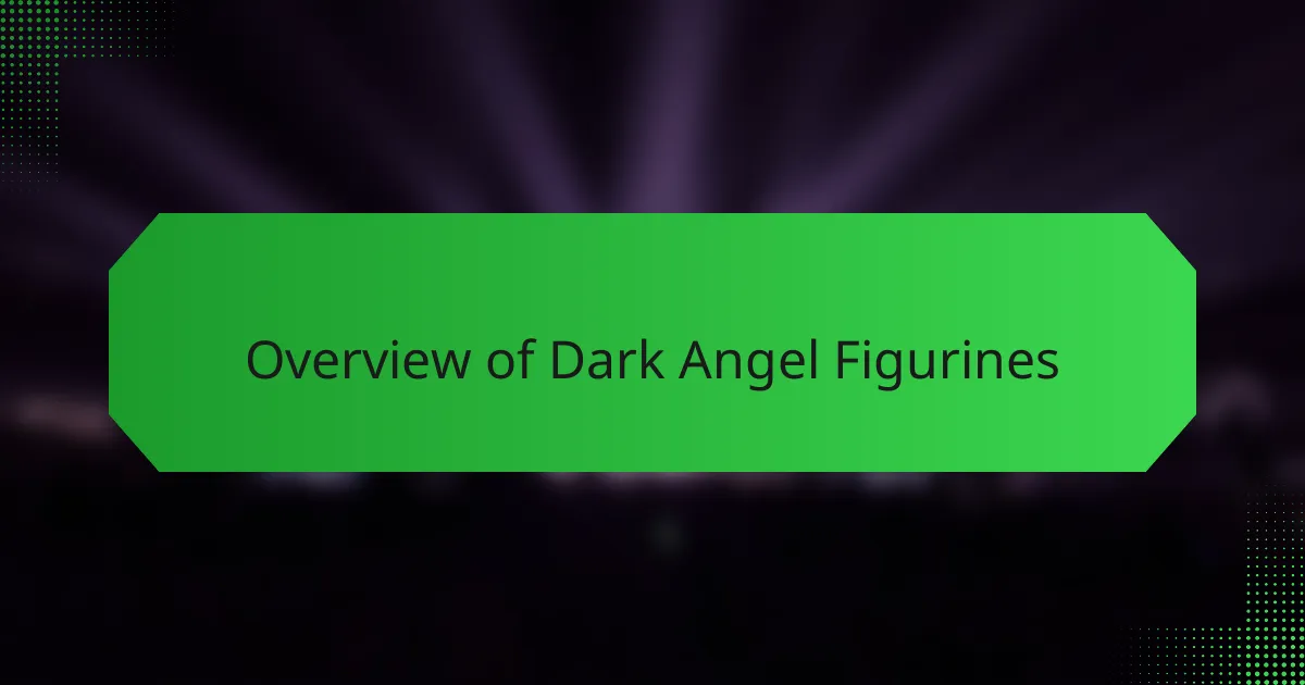 Overview of Dark Angel Figurines