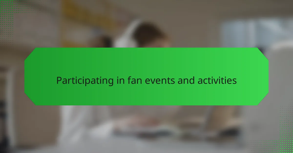 Participating in fan events and activities
