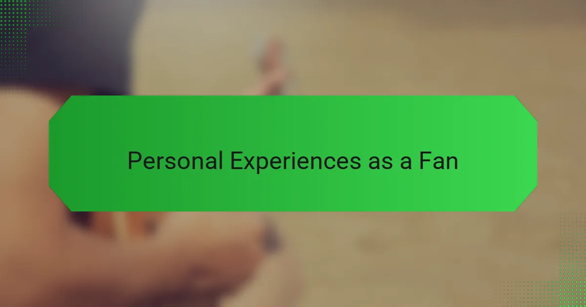 Personal Experiences as a Fan