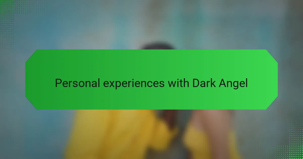 Personal experiences with Dark Angel