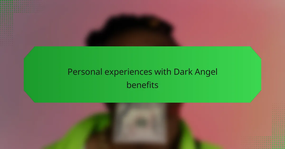 Personal experiences with Dark Angel benefits
