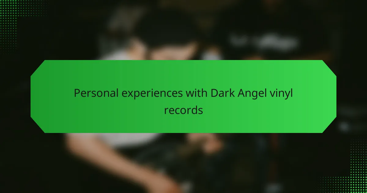 Personal experiences with Dark Angel vinyl records