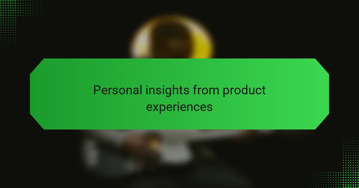 Personal insights from product experiences