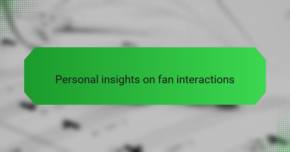 Personal insights on fan interactions