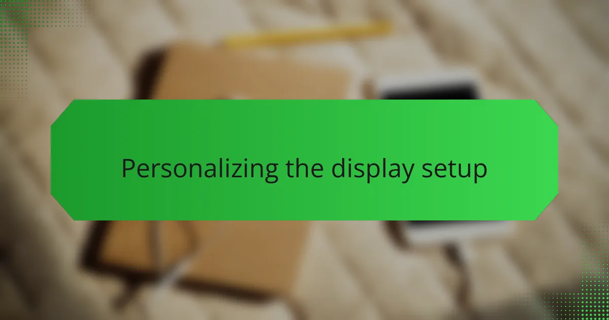 Personalizing the display setup