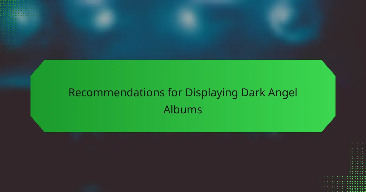 Recommendations for Displaying Dark Angel Albums