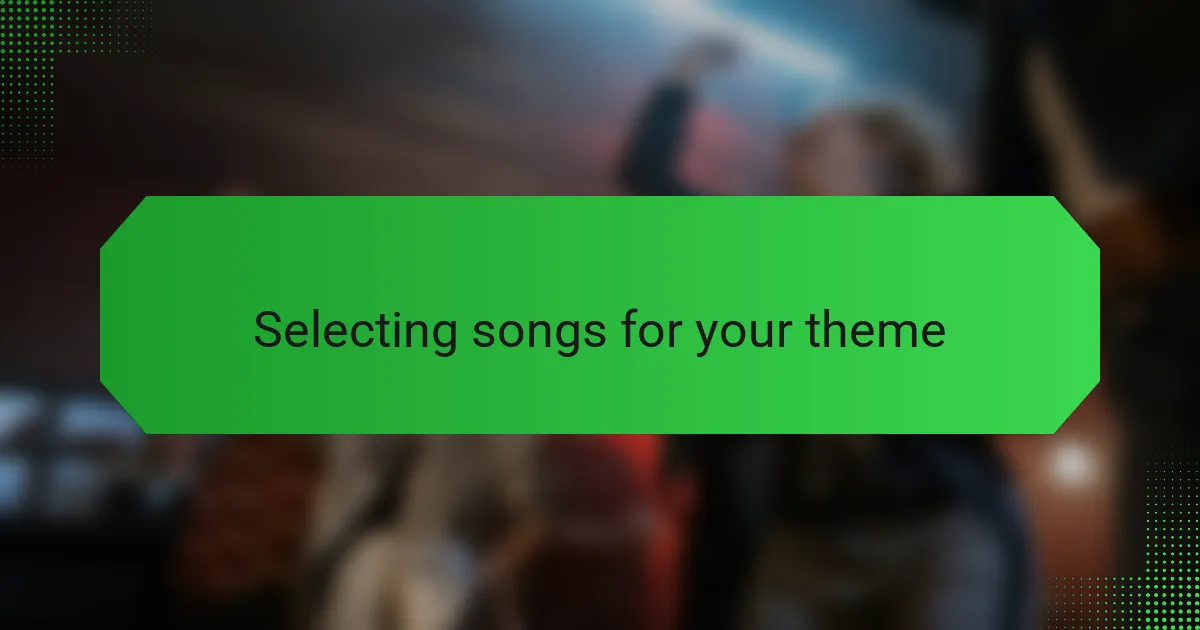 Selecting songs for your theme