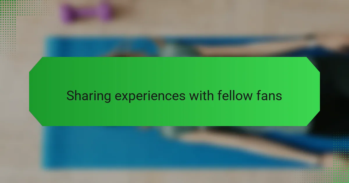Sharing experiences with fellow fans