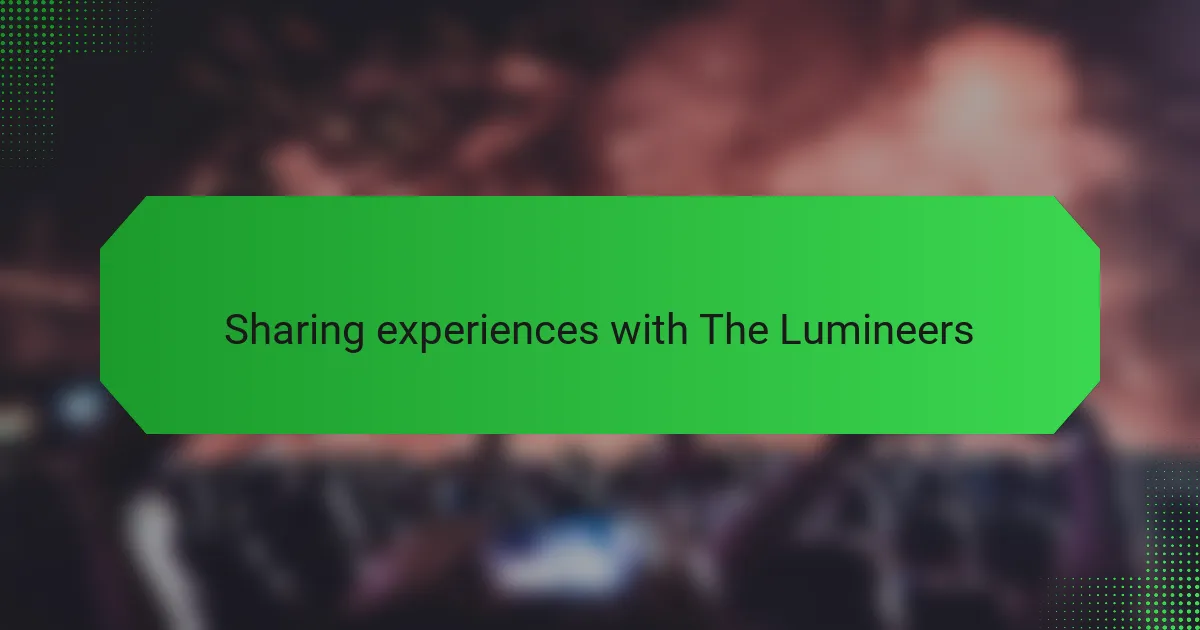 Sharing experiences with The Lumineers