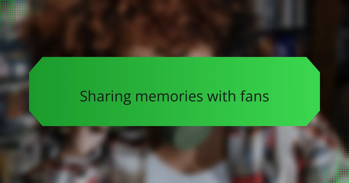 Sharing memories with fans