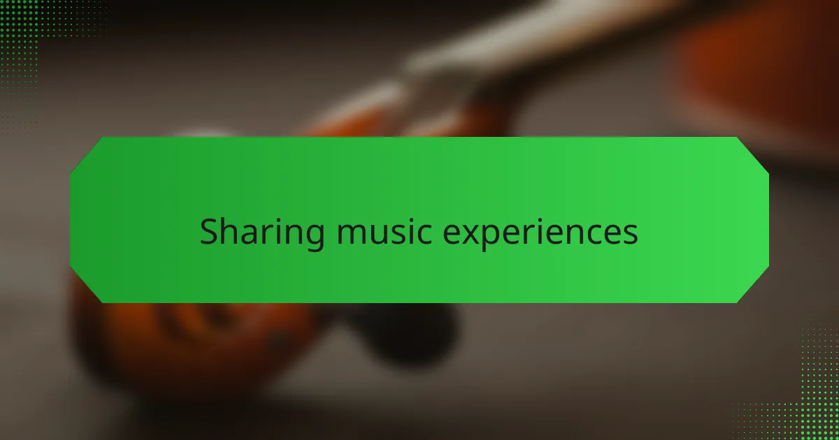 Sharing music experiences