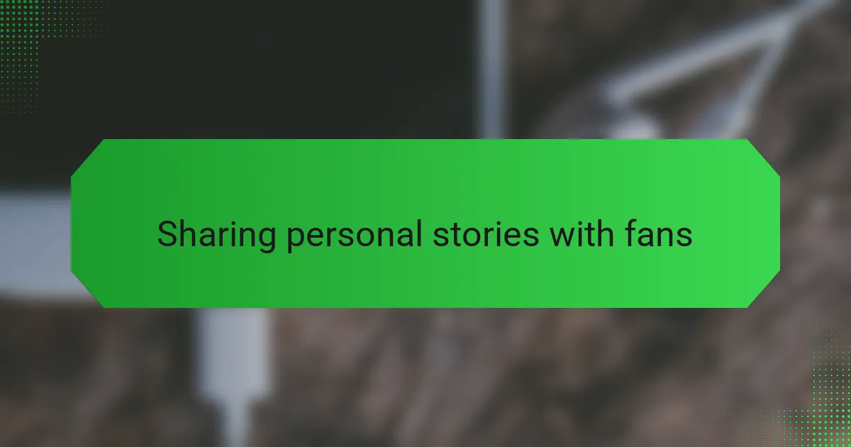 Sharing personal stories with fans