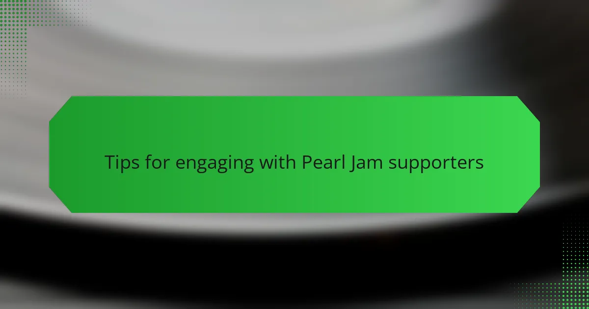 Tips for engaging with Pearl Jam supporters