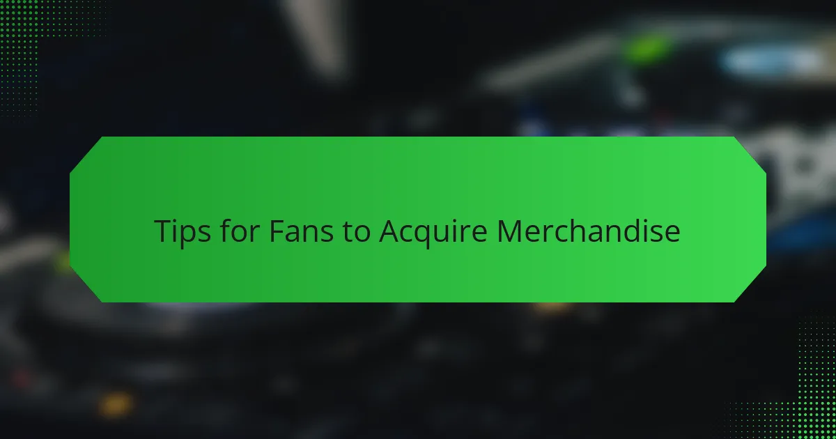 Tips for Fans to Acquire Merchandise