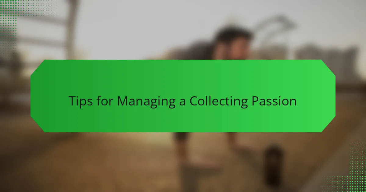 Tips for Managing a Collecting Passion