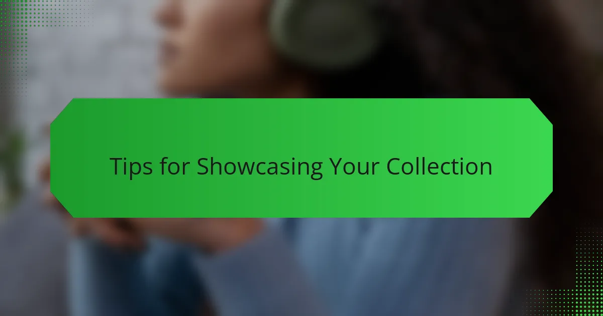 Tips for Showcasing Your Collection