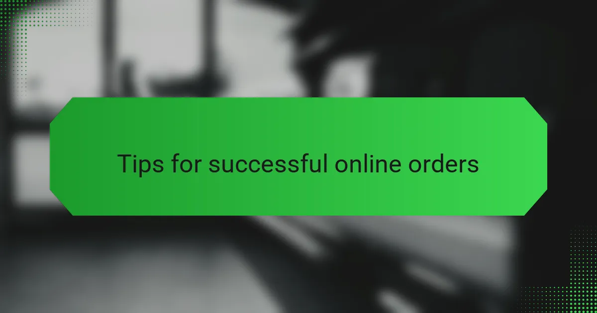 Tips for successful online orders