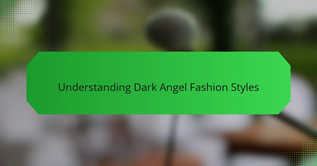 Understanding Dark Angel Fashion Styles