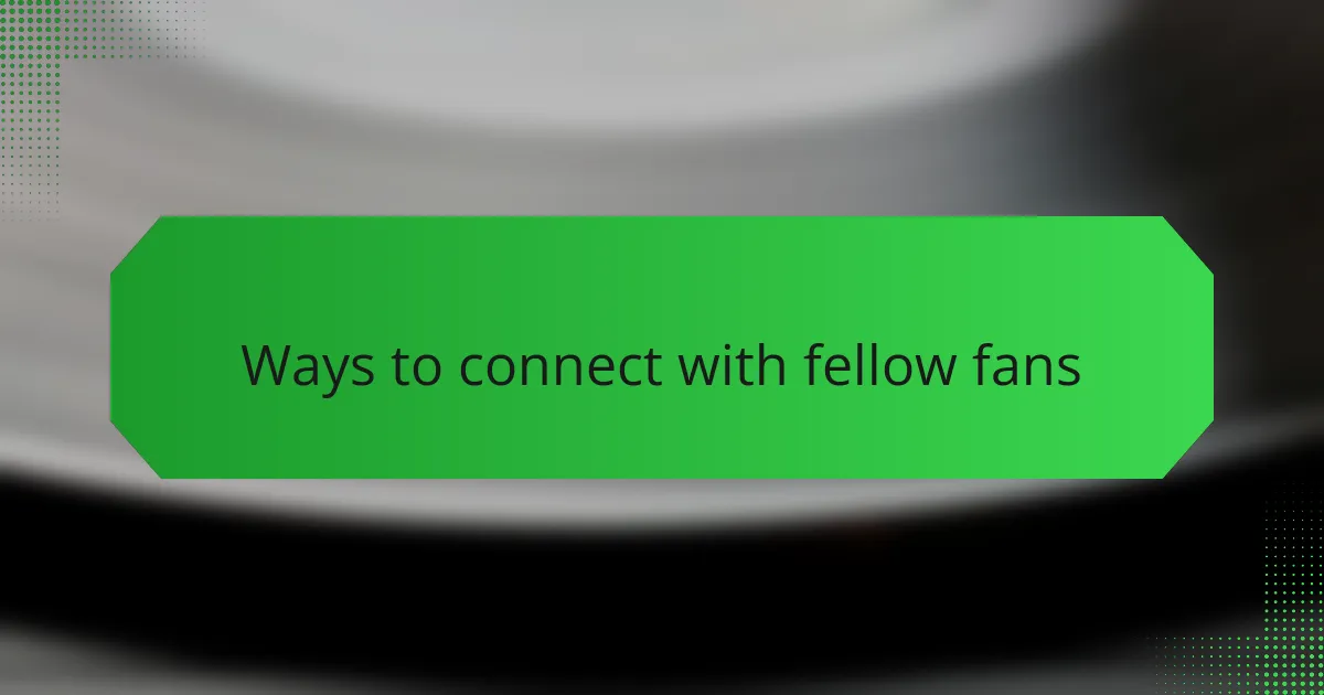 Ways to connect with fellow fans