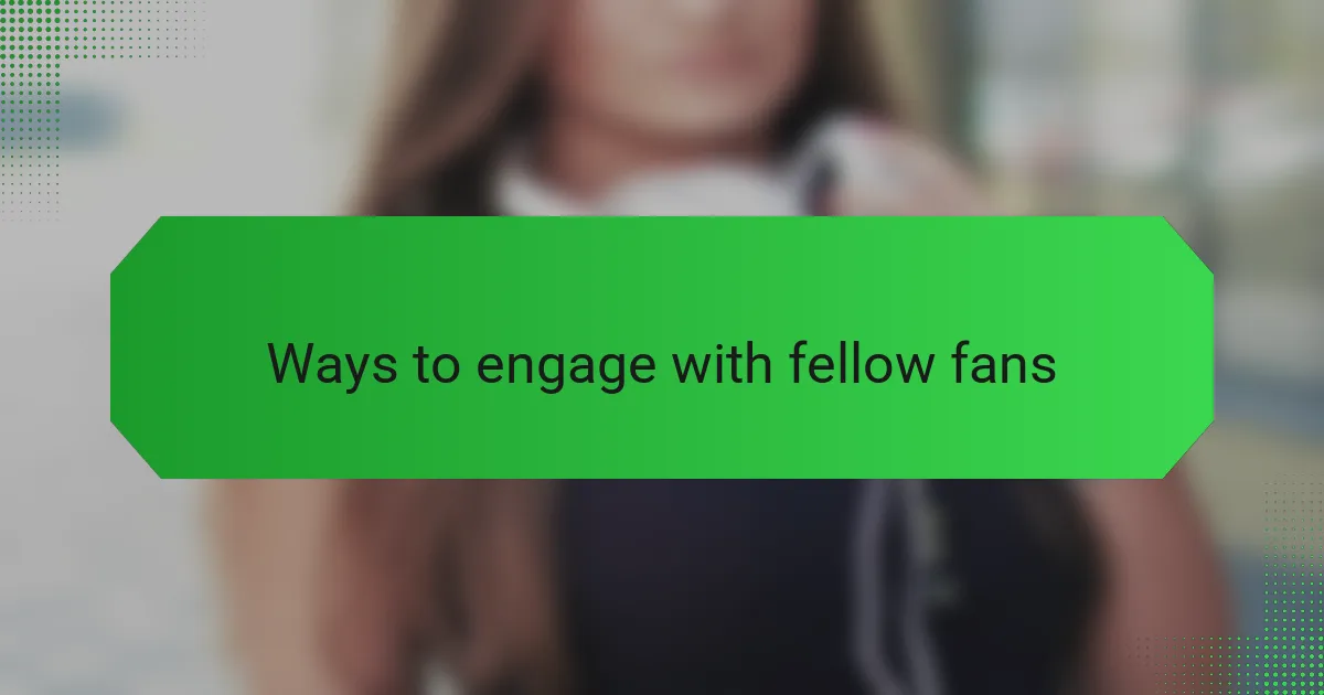 Ways to engage with fellow fans