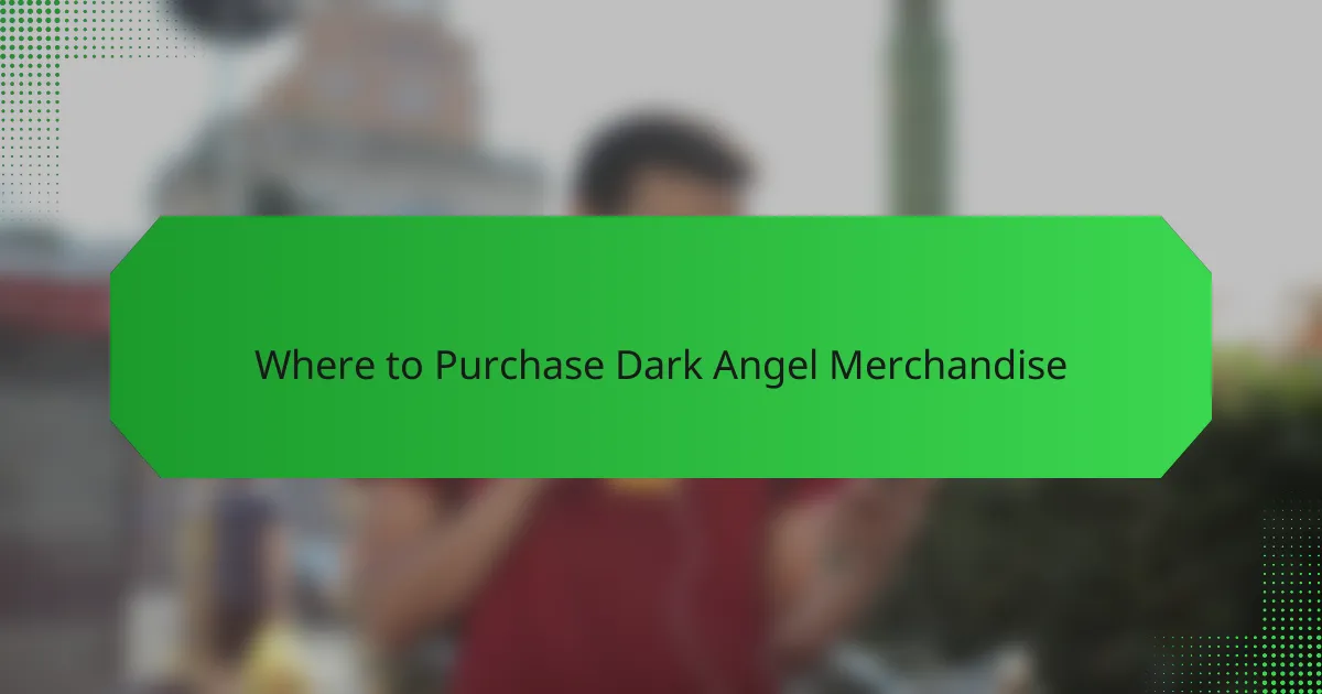 Where to Purchase Dark Angel Merchandise